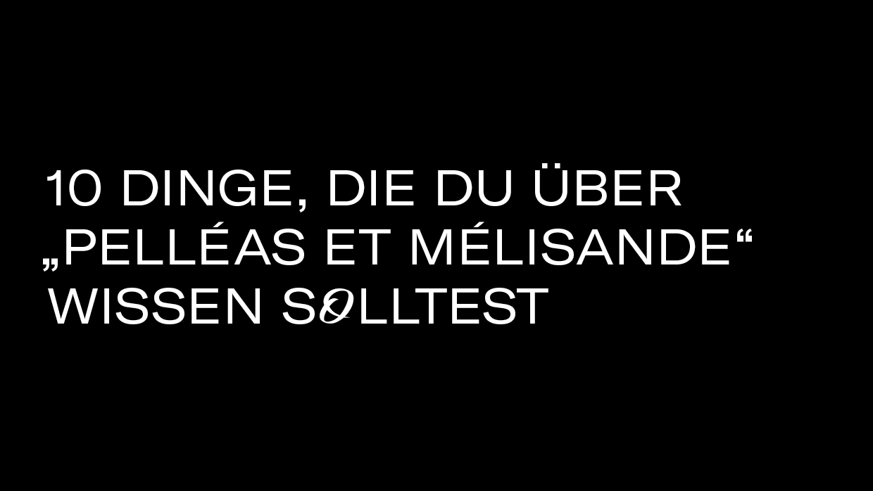 10 Dinge PelleasetMelisande3