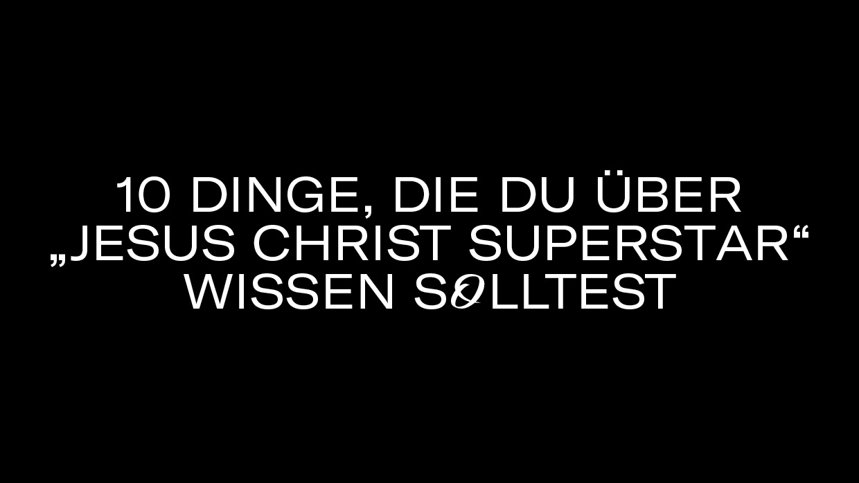 10 Dinge JesusChristSuperstar3